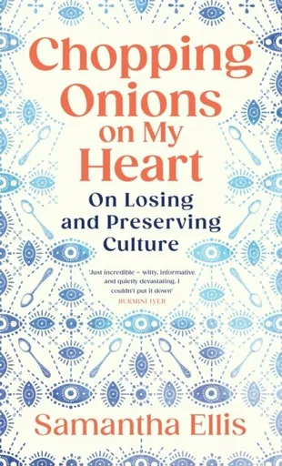 Chopping Onions on My Heart - Samantha Ellis