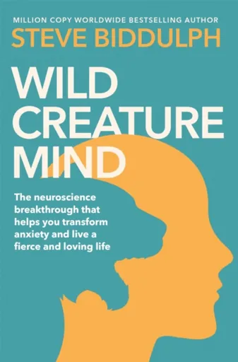 Wild Creature Mind - Steve Biddulph