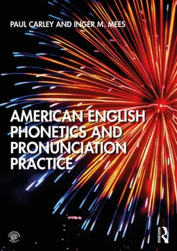 American English Phonetics and Pronunciation Practice - Inger M. Mees, Paul  Carley