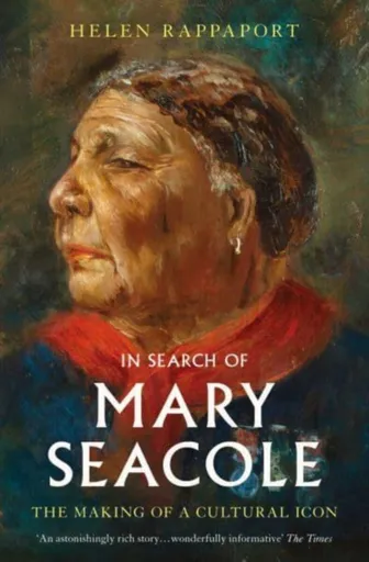 In Search of Mary Seacole - Rappaport Helen