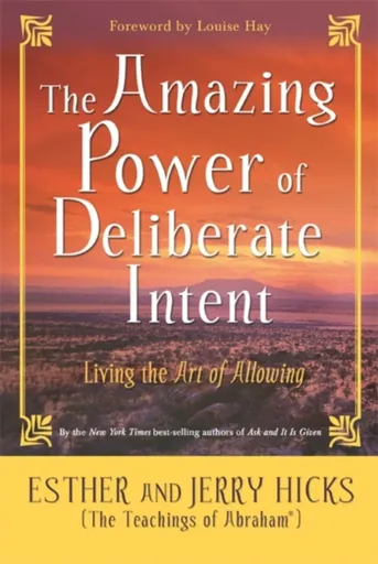 The Amazing Power of Deliberate Intent - Jerry Hicks, Esther Hicks