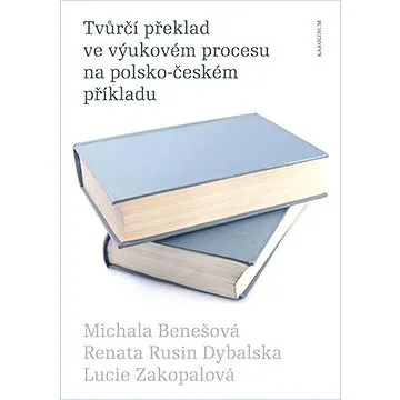 Tvůrčí překlad ve výukovém procesu na polsko-českém příkladu (9788024627755)