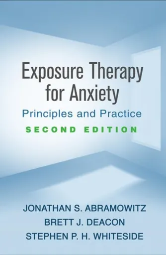 Exposure Therapy for Anxiety, Second Edition - Jonathan S. Abramowitz, Brett J.  Deacon, Stephen P. H. Whiteside