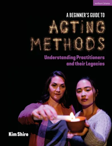 A Beginnerâ€™s Guide to Acting Methods - Kimberly Shire