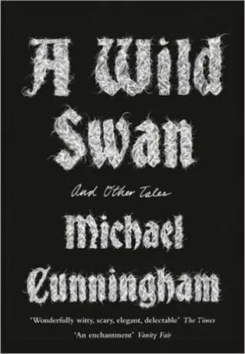 A Wild Swan - Michael Cunningham