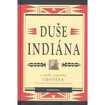 Duše indiána: a další zápisky Ohiyesa (978-80-7336-594-3)