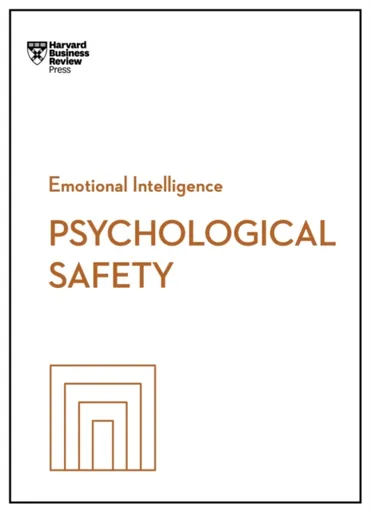 Psychological Safety - Harvard Business Review, Amy C. Edmondson, Ron Carucci, Erica Keswin, Daisy Auger-Dominguez