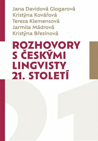 Rozhovory s českými lingvisty 21. století - Tereza Klemensová, Kristýna Kovářová, Jana Davidová Glogarová, Jarmila Mádrová, Kristýna Březinová