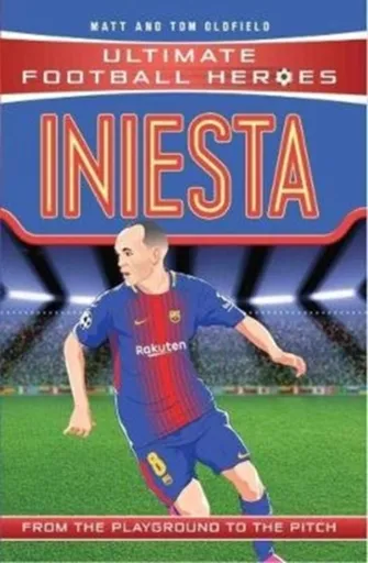 Ultimate Football Heroes: Iniesta (Midfield Generals 9) - Tom & Matt Oldfield, Ultimate Football Heroes