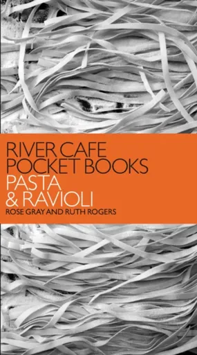 River Cafe Pocket Books: Pasta and Ravioli - Ruth Rogers, Rose Gray