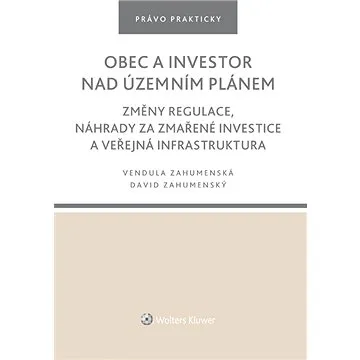 Obec a investor nad územním plánem. Změny regulace, náhrady za zmařené investice a veřejná infrastru (978-80-7676-323-4)