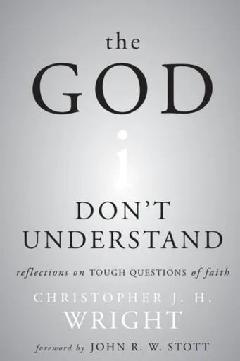The God I Don't Understand - Christopher J. H.  Wright
