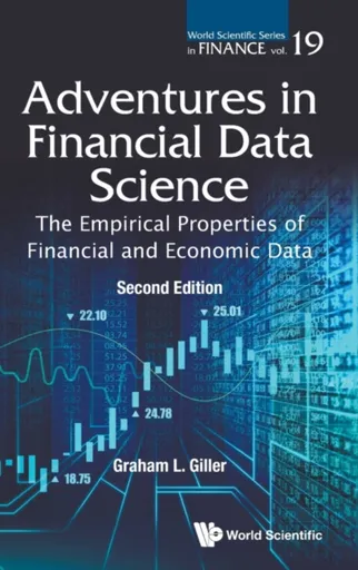 Adventures In Financial Data Science: The Empirical Properties Of Financial And Economic Data - Graham L  Giller
