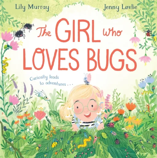 The Girl Who LOVES Bugs - Lily Murray