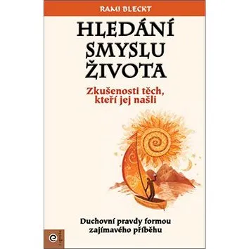 Hledání smyslu života: Zkušenosti těch, kteří jej našli (978-80-8100-597-8)