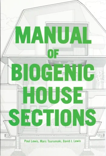 Manual of Biogenic House Sections - Paul Lewis, David J. Lewis, Marc Tsurumaki