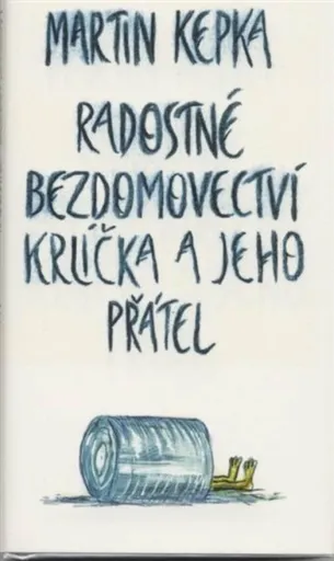 Radostné bezdomovectví krlíčka a jeho přátel - Martin Kepka
