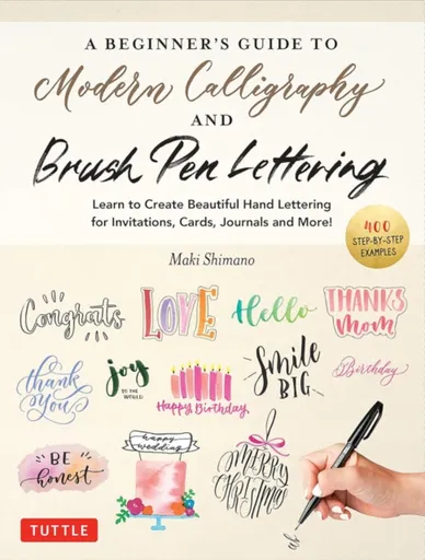 A Beginner's Guide to Modern Calligraphy & Brush Pen Lettering - Maki Shimano