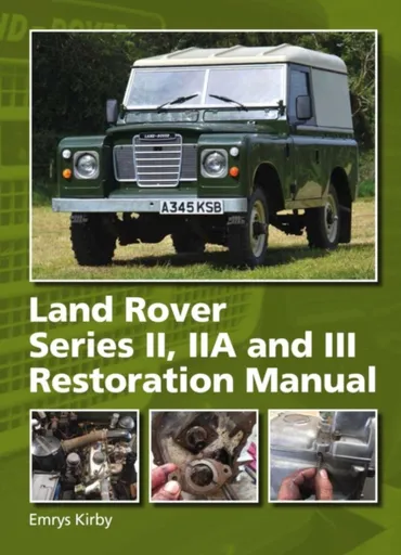 Land Rover Series II,IIA and III Restoration Manual - Emrys Kirby