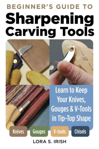 Beginner's Guide to Sharpening Carving Tools - Irish S. Lora