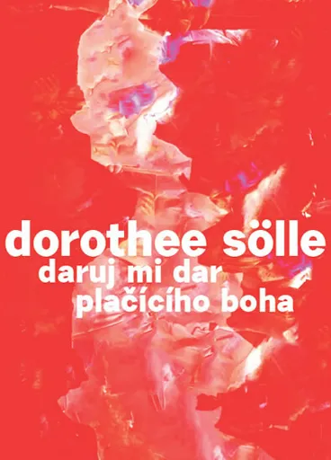 Daruj mi dar plačícího boha - Dorothee Sölle
