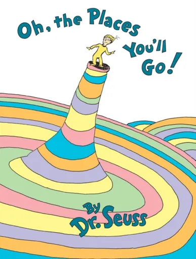 Oh, The Places You'll Go! - Dr. Seuss