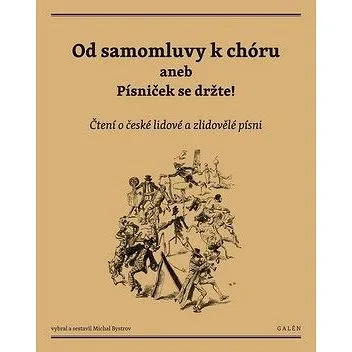 Od samomluvy k chóru aneb písniček se držte!: Čtení o české lidové a zlidovělé písni (978-80-7492-282-4)
