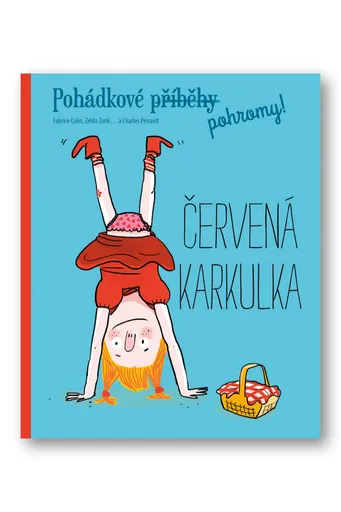Pohádkové pohromy! - Červená karkulka  Fabrice Colin, Zelda Zong, Charles Perrault - Fabrice Colin