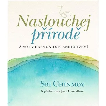Naslouchej přírodě: Život v harmonii s planetou Zemí (978-80-88324-28-7)
