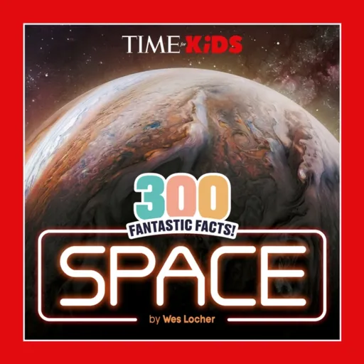 TIME for Kids: 300 Fantastic Facts!: Space - Wes Locher, TIME for Kids