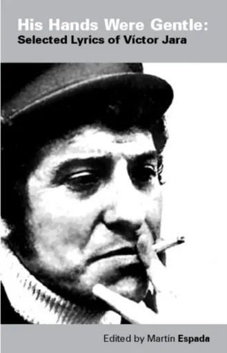 His Hands Were Gentle: Selected Lyrics of Victor Jara - Martin Espada