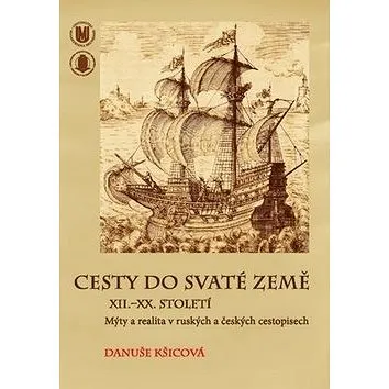 Cesty do Svaté země XII.–XX. století: Mýty a realita v ruských a českých cestopisech (978-80-210-6139-2)
