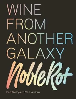 The Noble Rot Book: Wine from Another Galaxy - Keeling Dan, Mark Andrew