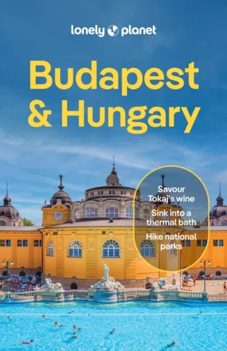 Lonely Planet Budapest & Hungary - Steve Fallon, Anthony Haywood, Lonely Planet, Barbara Woolsey, Andrea Peevers-Shulte, Kata Fari, Daniel Robi