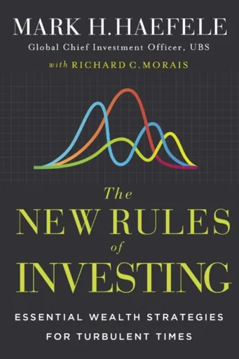 The New Rules of Investing - Morais Richard. C., Mark Haefele