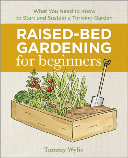 Raised-Bed Gardening for Beginners - Tammy Wylie