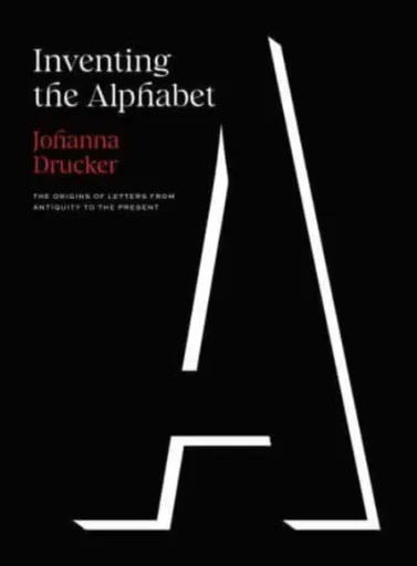 Inventing the Alphabet - Johanna Drucker
