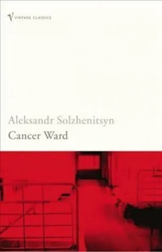 Cancer Ward - Aleksandr Solzhenitsyn
