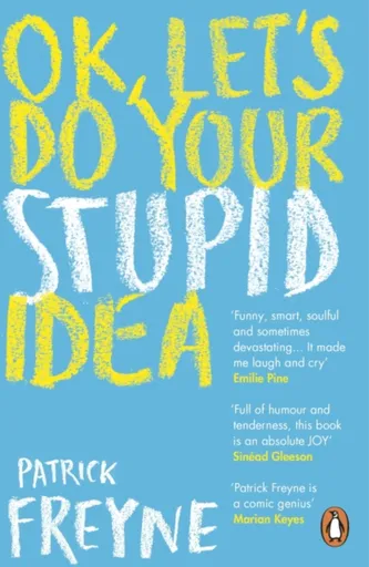 OK, Let's Do Your Stupid Idea - Patrick Freyne