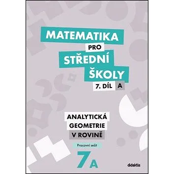 Matematika pro střední školy 7.díl A Pracovní sešit: Analytická geometrie v rovině (978-80-7358-299-9)