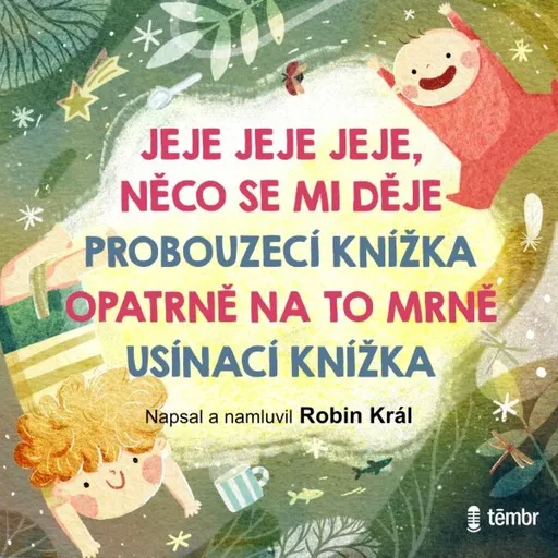 JEJE JEJE JEJE, NĚCO SE MI DĚJE & PROBOUZECÍ KNÍŽKA & OPATRNĚ NA TO MRNĚ & USÍNACÍ KNÍŽKA - Robin Král - audiokniha