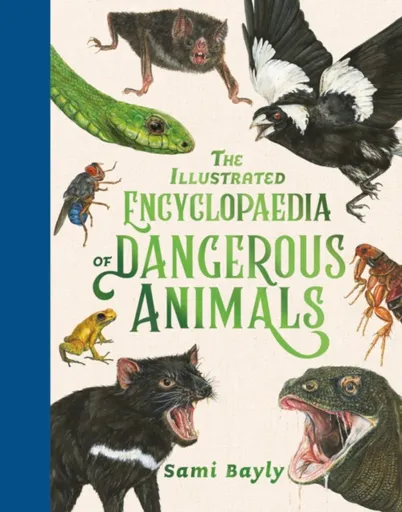 The Illustrated Encyclopaedia of Dangerous Animals - Sami Bayly