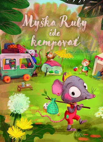 Myška Ruby ide kempovať - Esther van den Bergová