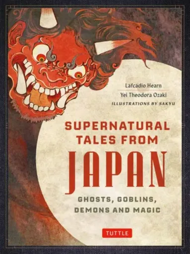 Supernatural Tales from Japan - Hearn Lafcadio, Yei Theodora Ozaki