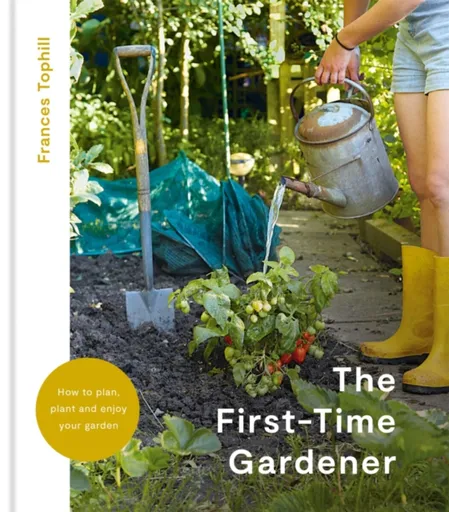 The First-Time Gardener - Frances Tophill