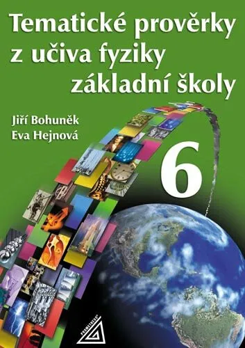 Tematické prověrky z učiva fyziky pro 6. ročník základní školy - Eva Hejnová, Jiří Bohuněk