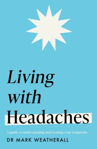 Living with Headaches (Headline Health series) - Mark Weatherall