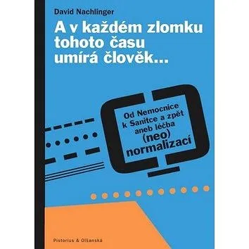 A v každém zlomku tohoto času umírá člověk…: Od Nemocnice k Sanitce a zpět aneb léčba (neo)normaliza (978-80-87855-63-8)