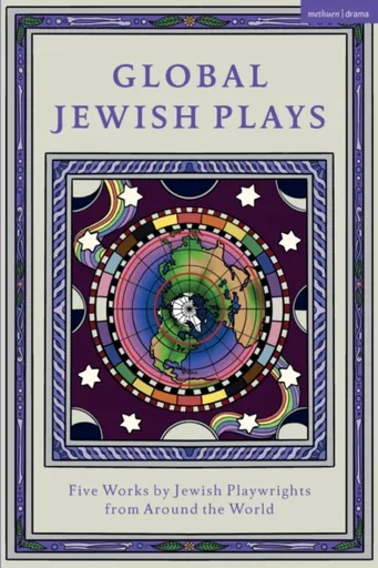 Global Jewish Plays: Five Works by Jewish Playwrights from around the World - Feldman David, Berthe Benichou-Aboulker, Sarah Gabriella Waisvisz, Phili