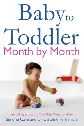 Baby to Toddler Month By Month - Dr Caroline Fertleman, Simone Cave